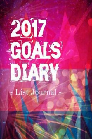 Cover of 2017 Goals Diary List Journal