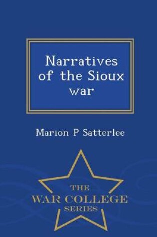 Cover of Narratives of the Sioux War - War College Series