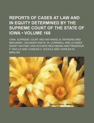 Book cover for Reports of Cases at Law and in Equity Determined by the Supreme Court of the State of Iowa (Volume 168)