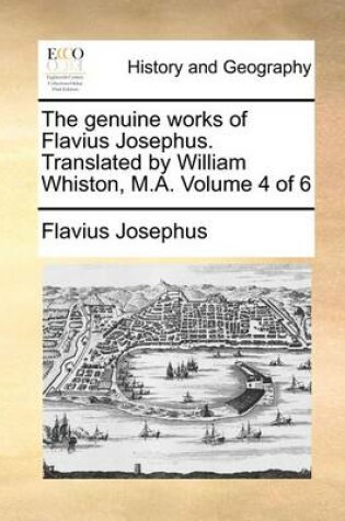 Cover of The Genuine Works of Flavius Josephus. Translated by William Whiston, M.A. Volume 4 of 6