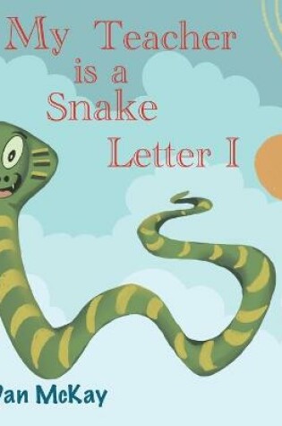 Cover of My Teacher is a Snake The letter I