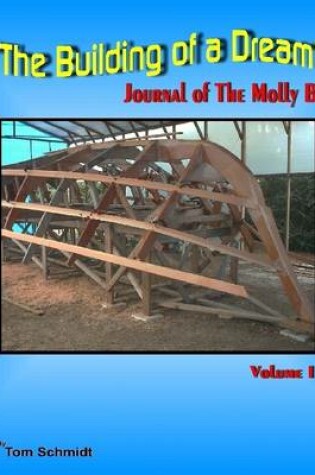 Cover of The Building of a Dream : Journal Of The Molly B: Volume I