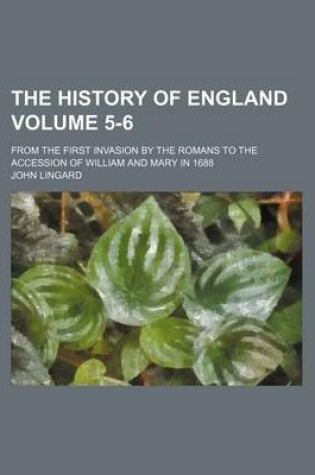 Cover of The History of England Volume 5-6; From the First Invasion by the Romans to the Accession of William and Mary in 1688