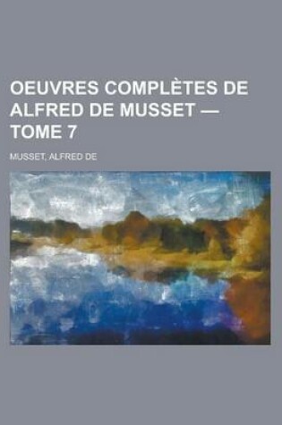 Cover of Oeuvres Completes de Alfred de Musset - Tome 7