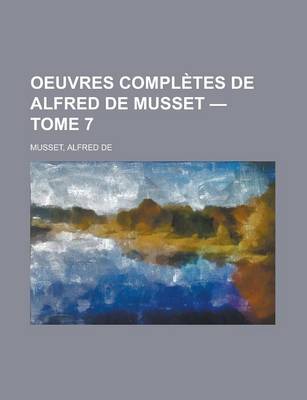 Book cover for Oeuvres Completes de Alfred de Musset - Tome 7