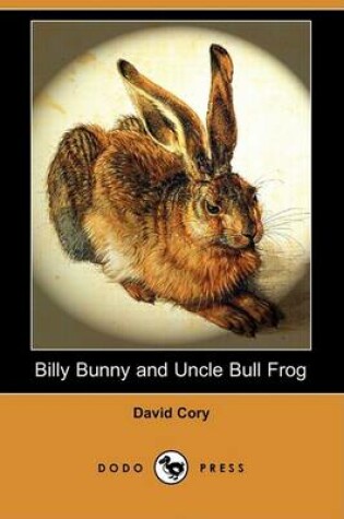 Cover of Billy Bunny and Uncle Bull Frog (Dodo Press)