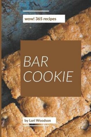 Cover of Wow! 365 Bar Cookie Recipes