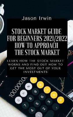 Cover of Stock Market Guide for Beginners 2021/2022 - How to Approach the Stock Market