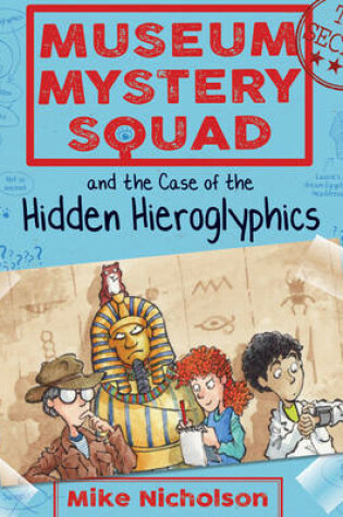 Cover of Museum Mystery Squad and the Case of the Hidden Hieroglyphics