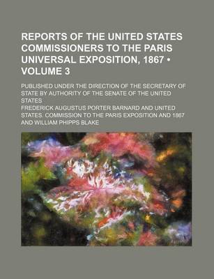 Book cover for Reports of the United States Commissioners to the Paris Universal Exposition, 1867 (Volume 3); Published Under the Direction of the Secretary of State by Authority of the Senate of the United States