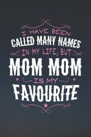 Cover of I Have Been Called Many Names In My Life, But Mom Mom Is My Favorite