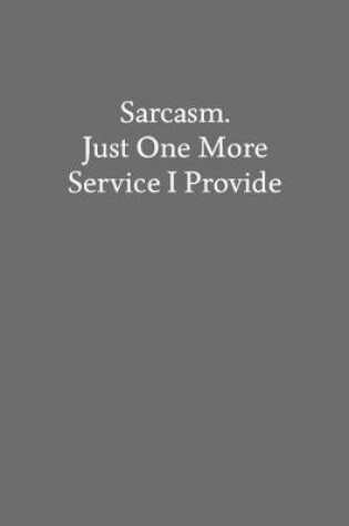 Cover of Sarcasm. Just One More Service I Provide