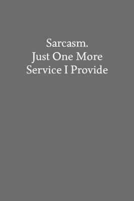 Book cover for Sarcasm. Just One More Service I Provide