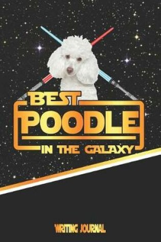 Cover of Best Poodle in the Galaxy Writing Journal