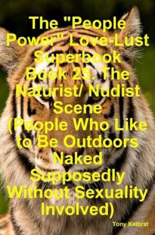 Cover of The "People Power" Love-Lust Superbook Book 25. The Naturist/ Nudist Scene (People Who Like to Be Outdoors Naked Supposedly Without Sexuality Involved)