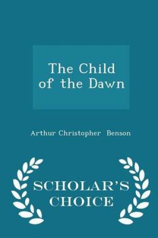 Cover of The Child of the Dawn - Scholar's Choice Edition