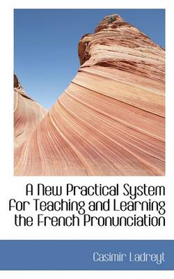 Book cover for A New Practical System for Teaching and Learning the French Pronunciation