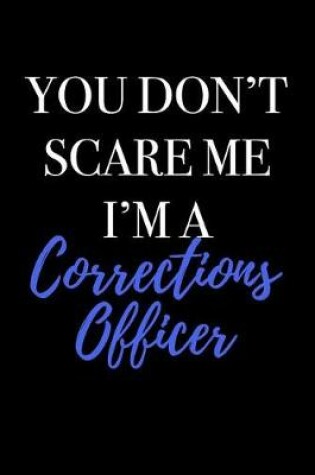 Cover of You Don't Scare Me I'm a Corrections Officer