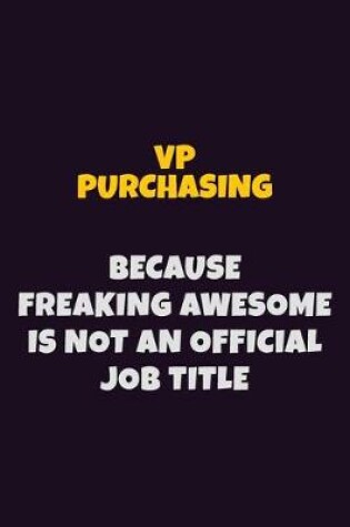 Cover of VP Purchasing, Because Freaking Awesome Is Not An Official Job Title