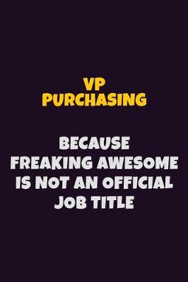 Book cover for VP Purchasing, Because Freaking Awesome Is Not An Official Job Title