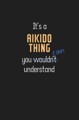 Cover of It's a Aikido Thing You Can Understand