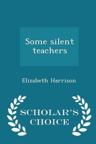Cover of Some Silent Teachers - Scholar's Choice Edition