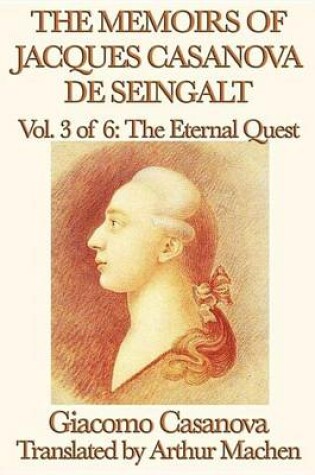 Cover of The Memoirs of Jacques Casanova de Seingalt Volume 3: The Eternal Quest