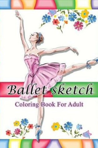 Cover of Ballet Sketch Coloring Book for Adult