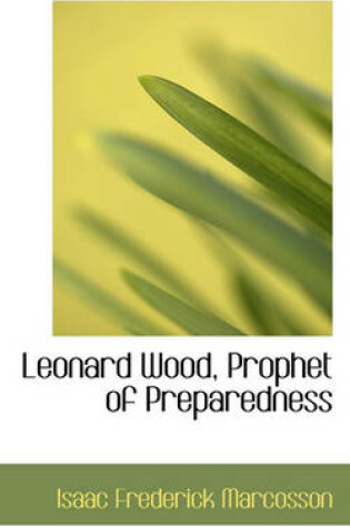 Cover of Leonard Wood, Prophet of Preparedness