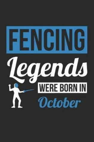 Cover of Fencing Legends Were Born In October - Fencing Journal - Fencing Notebook - Birthday Gift for Fencer