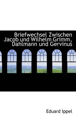 Book cover for Briefwechsel Zwischen Jacob Und Wilhelm Grimm, Dahlmann Und Gervinus