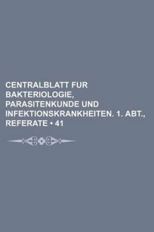 Cover of Centralblatt Fur Bakteriologie, Parasitenkunde Und Infektionskrankheiten. 1. Abt., Referate (41)