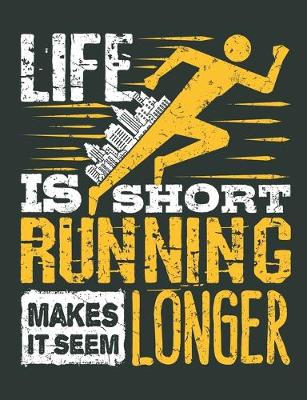 Book cover for Life Is Short Running Makes It Seem Longer