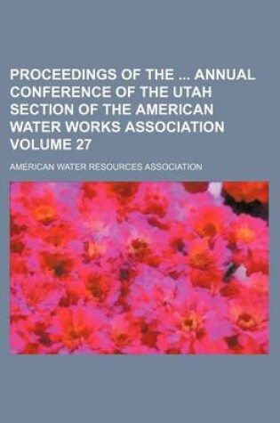 Cover of Proceedings of the Annual Conference of the Utah Section of the American Water Works Association Volume 27