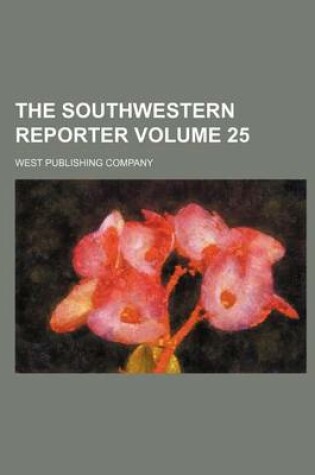 Cover of The Southwestern Reporter Volume 25