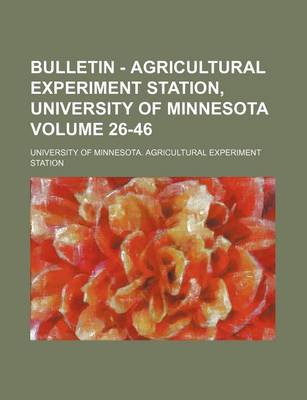 Book cover for Bulletin - Agricultural Experiment Station, University of Minnesota Volume 26-46