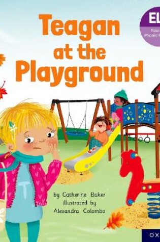 Cover of Essential Letters and Sounds: Essential Phonic Readers: Oxford Reading Level 5: Teagan at the Playground