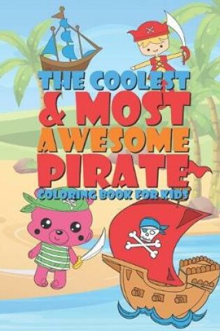 Cover of The Coolest & Most Awesome Pirate Coloring Book For Kids