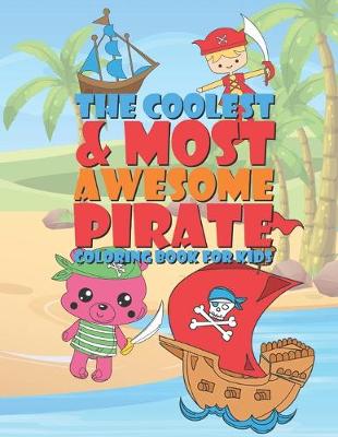 Book cover for The Coolest & Most Awesome Pirate Coloring Book For Kids
