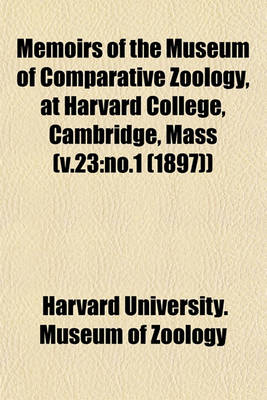 Book cover for Memoirs of the Museum of Comparative Zoology, at Harvard College, Cambridge, Mass (V.23