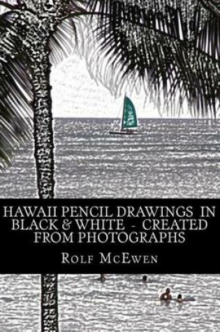 Cover of Hawaii Pencil Drawings in Black & White - Created from Photographs