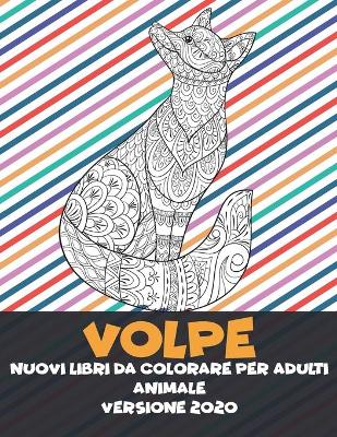 Book cover for Nuovi libri da colorare per adulti - Versione 2020 - Animale - Volpe