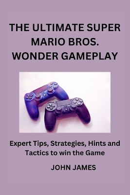 Book cover for The Ultimate Super Mario Bros Wonder Gameplay