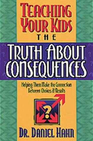 Cover of Teaching Your Kids the Truth about Consequences