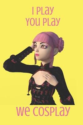 Book cover for I Play You Play We Cosplay