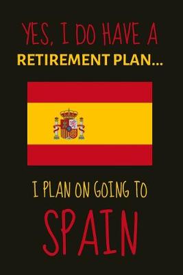 Book cover for Yes, i do have a retirement plan... I plan on going to spain
