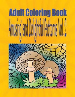 Book cover for Adult Coloring Book Amusing and Delightful Patterns Vol. 2
