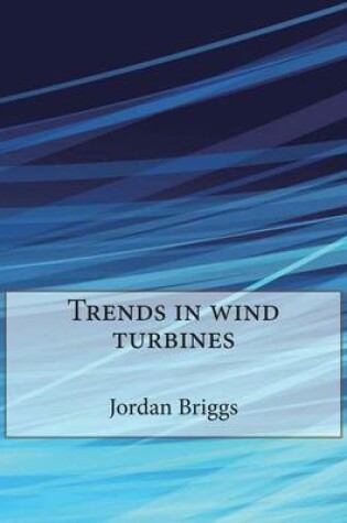 Cover of Trends in Wind Turbines