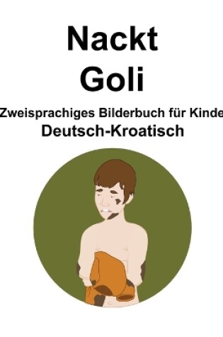 Cover of Deutsch-Kroatisch Nackt / Goli Zweisprachiges Bilderbuch für Kinder