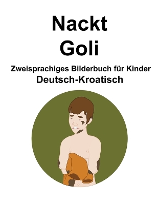 Book cover for Deutsch-Kroatisch Nackt / Goli Zweisprachiges Bilderbuch für Kinder